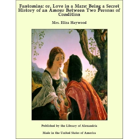 Fantomina: or, Love in a Maze: Being a Secret History of an Amour Between Two Persons of Condition - (Best 100 Person In History)