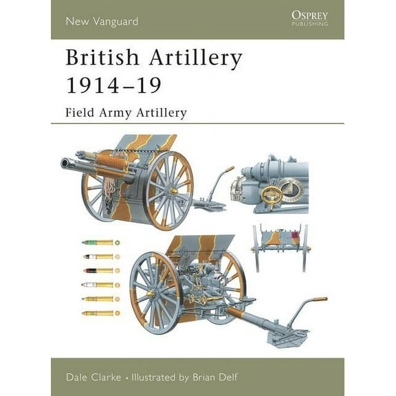 New Vanguard: British Artillery 1914–19 : Field Army Artillery (Series #94) (Paperback)