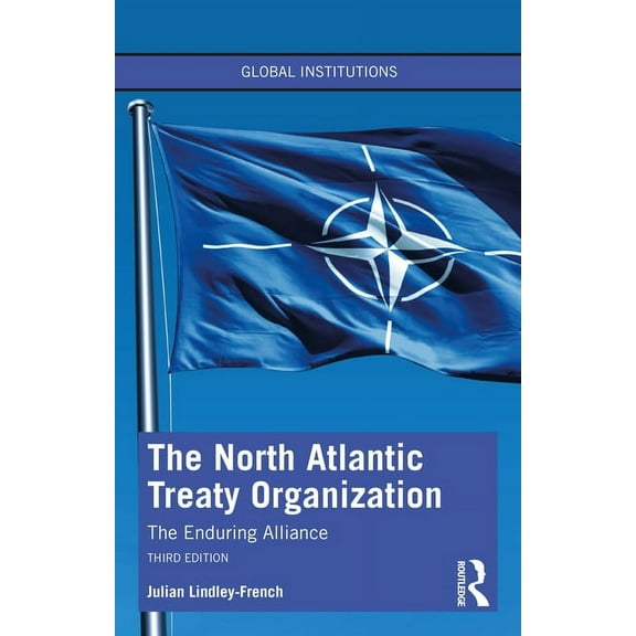 Global Institutions The North Atlantic Treaty Organization: The Enduring Alliance, (Paperback)