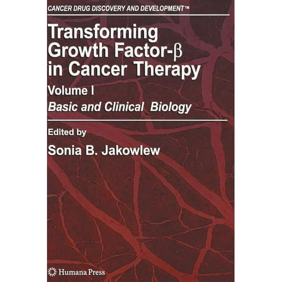 Cancer Drug Discovery & Development Transforming Growth Factor-Beta in Cancer Therapy, Volume I: Basic and Clinical Biology, (Hardcover)