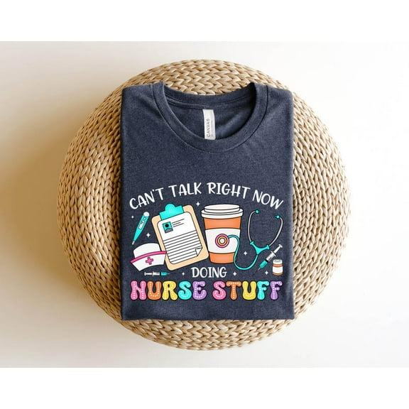 Cant Talk Right Now Doing Nurse Stuff, Funny Nurse Quotes T-Shirt, Gift For Nurse, Nurse tshirt, Nurse Stuff Tees, Gift Idea