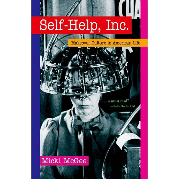 Self Help, Inc.: Makeover Culture in American Life, (Paperback)