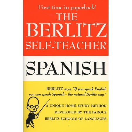 The Berlitz Self-Teacher -- Spanish : A Unique Home-Study Method Developed by the Famous Berlitz Schools of (Best Self Study Spanish)