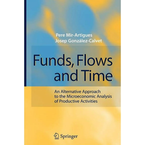 Funds, Flows and Time: An Alternative Approach to the Microeconomic Analysis of Productive Activities, (Paperback)