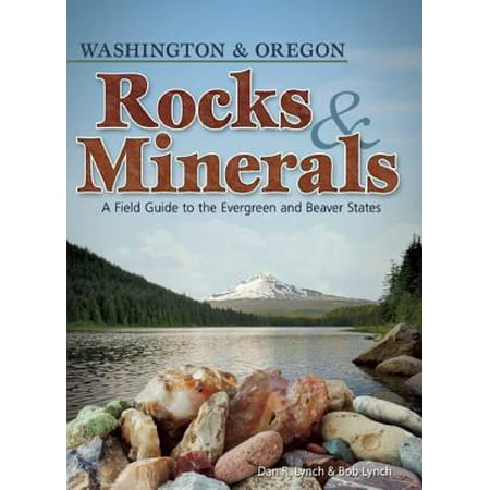 Rocks & Minerals of Washington and Oregon : A Field Guide to the Evergreen and Beaver (Best Camping In Oregon And Washington)