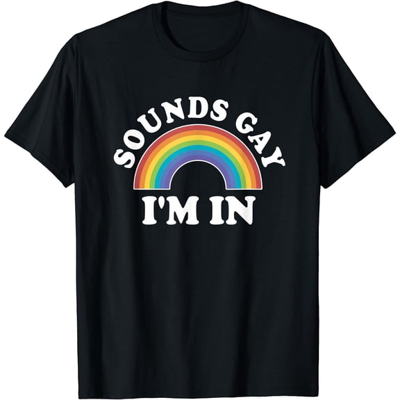 Gay Pride Shirts Men Women LGBT Rainbow Sounds Gay I'm In T-Shirt