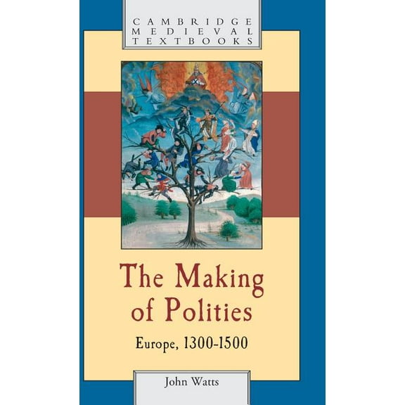 Cambridge Medieval Textbooks The Making of Polities: Europe, 1300 1500, (Hardcover)