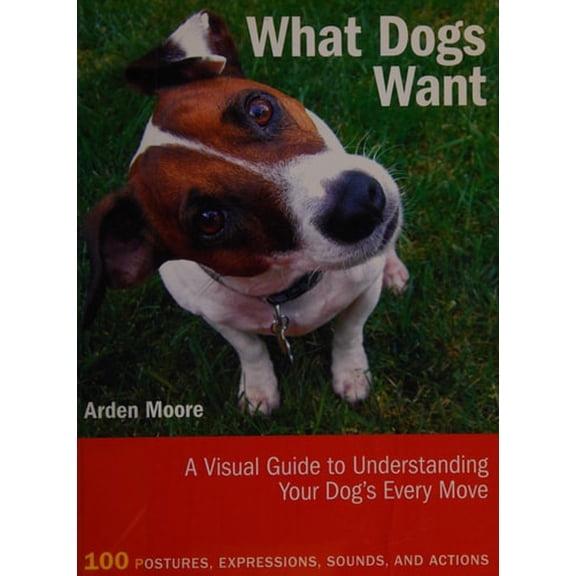 Pre-Owned What Dogs Want: A Visual Guide to Understanding Your Dog's Every Move, 9781770850552, 1770850554, Paperback,