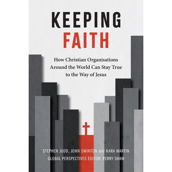 Keeping Faith: How Christian Organisations Around the World Can Stay True to the Way of Jesus, (Paperback)