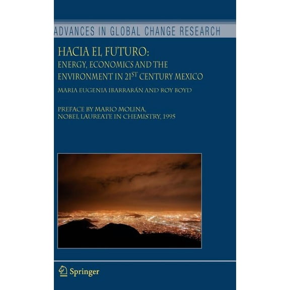 Advances in Global Change Research Hacia El Futuro: Energy, Economics and the Environment in 21st Century Mexico, Book 26, (Hardcover)