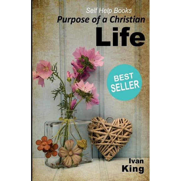 Self Help Books: Purpose of a Christian Life [Self Help Books]