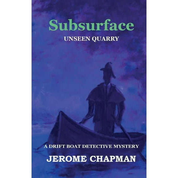 Drift Boat Detective SubSURFACE: Unseen Quarry, (Paperback)