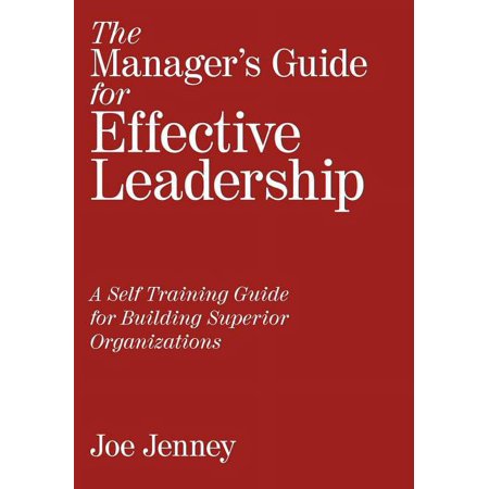 The Manager s Guide for Effective Leadership: A Self Training Guide for Building Superior Organizations (Hardcover)