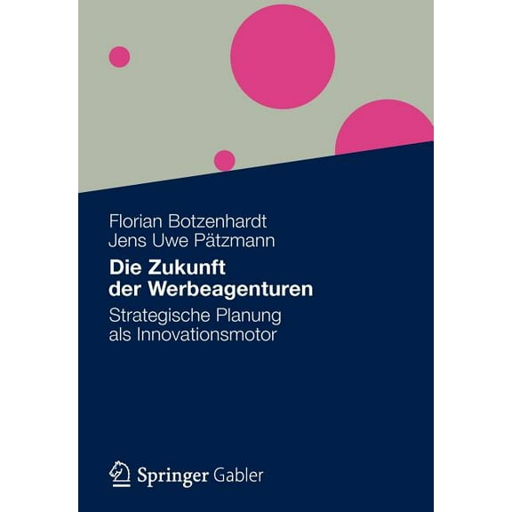 Die Zukunft Der Werbeagenturen: Strategische Planung ALS Innovationsmotor, (Paperback)