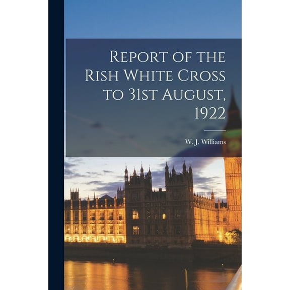 Report of the Rish White Cross to 31st August, 1922 (Paperback)