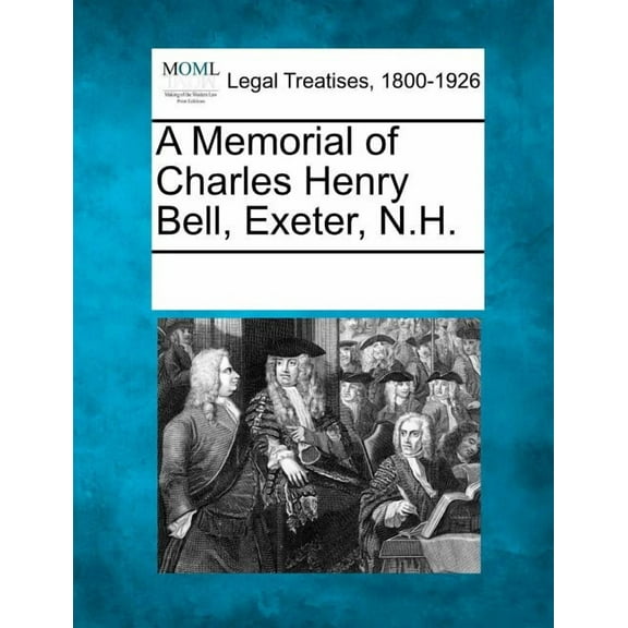 A Memorial of Charles Henry Bell, Exeter, N.H.