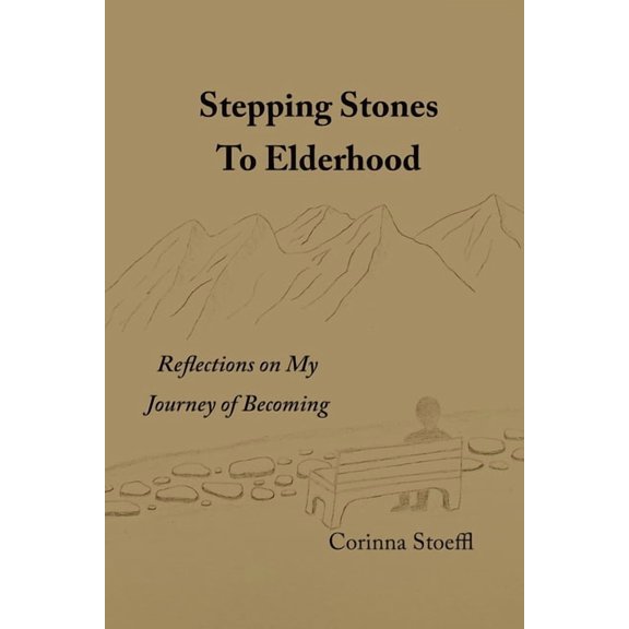 Stepping Stones to Elderhood: Reflections on My Journey of Becoming, (Paperback)