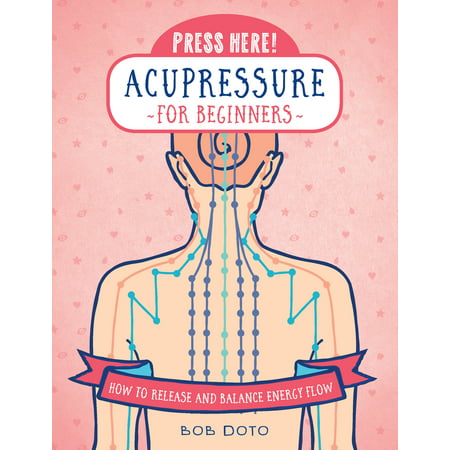 Press Here! Acupressure for Beginners : How to Release and Balance Energy (Best Back Tension Release For Beginners)