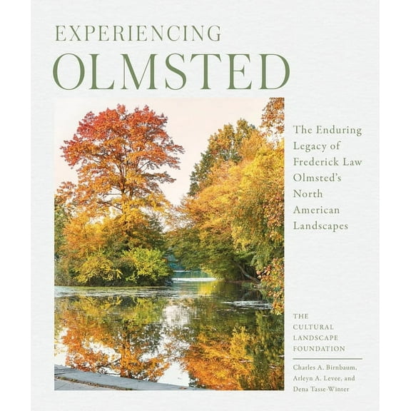 Experiencing Olmsted: The Enduring Legacy of Frederick Law Olmsted's North American Landscapes, (Hardcover)