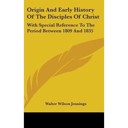 Origin and Early History of the Disciples of Christ: With Special Reference to the Period Between 1809 and 1835 Hardcover