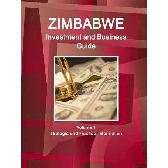 Zimbabwe Investment and Business Guide Volume 1 Strategic and Practical Information, (Paperback)
