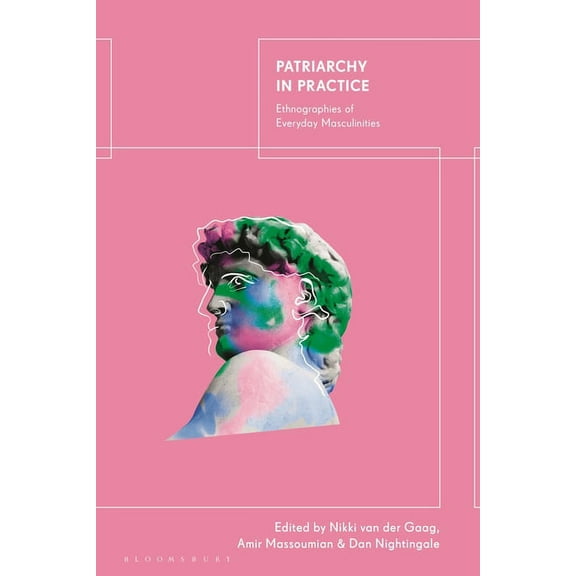 Patriarchy in Practice: Ethnographies of Everyday Masculinities, (Hardcover)