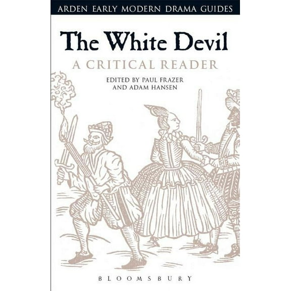 Arden Early Modern Drama Guides: The White Devil: A Critical Reader (Paperback)