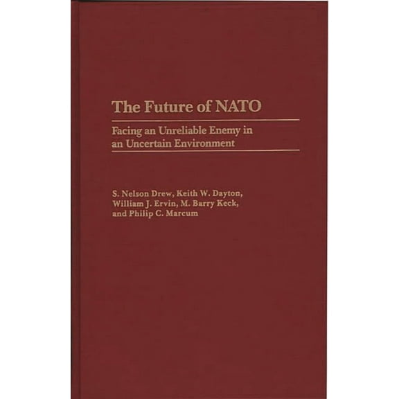 The Future of NATO: Facing an Unreliable Enemy in an Uncertain Environment, (Hardcover)