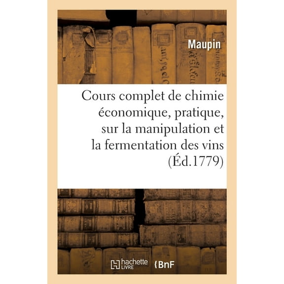Cours complet de chimie économique, pratique, sur la manipulation et la fermentation des vins (Paperback)