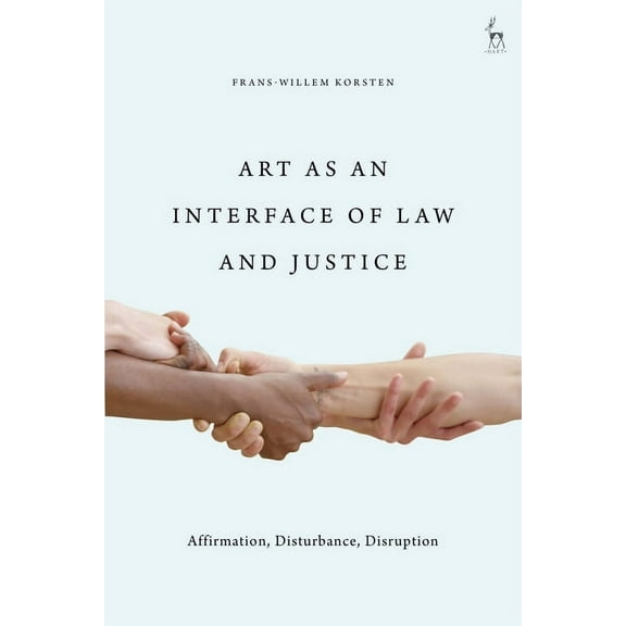 Art as an Interface of Law and Justice: Affirmation, Disturbance, Disruption, (Hardcover)