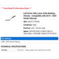 thumbnail image 2 of Left Driver Side Lower Grille Molding - Chrome - Compatible with 2018 - 2020 Honda Odyssey 2019, 2 of 2