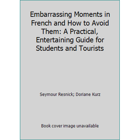 Embarrassing Moments in French and How to Avoid Them: A Practical, Entertaining Guide for Students and Tourists [Paperback - Used]