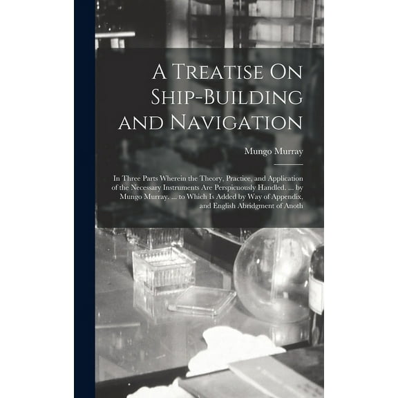 A Treatise On Ship-Building and Navigation (Hardcover)