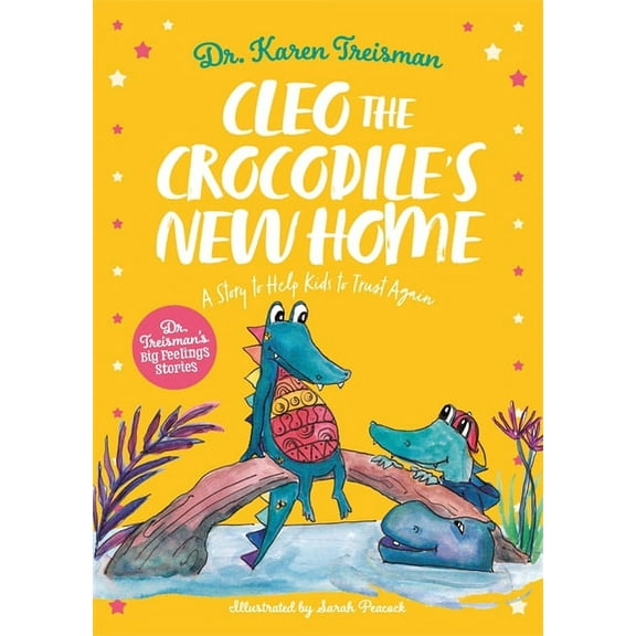 Dr. Treisman's Big Feelings Stories Cleo the Crocodile's New Home: A Story to Help Kids After Trauma, (Paperback)