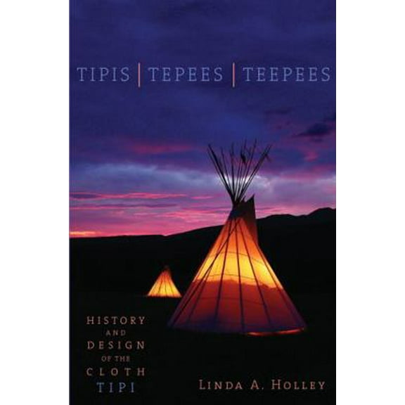 Pre-Owned Tipis, Tepees, Teepees: History and Design of the Cloth Tipi (Paperback) 1586855115 9781586855116