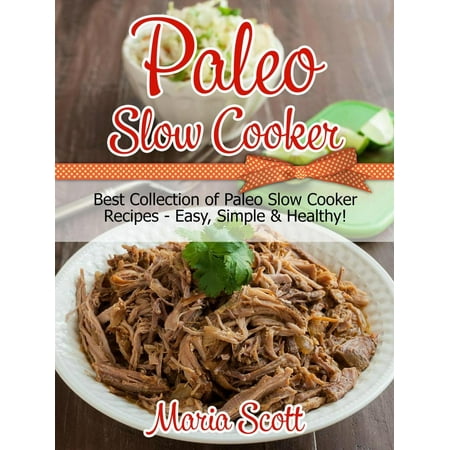 Paleo Slow Cooker: Best Collection of Paleo Slow Cooker Recipes - Easy, Simple & Healthy! -
