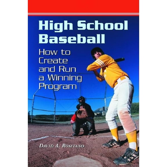 High School Baseball: How to Create and Run a Winning Program, (Paperback)