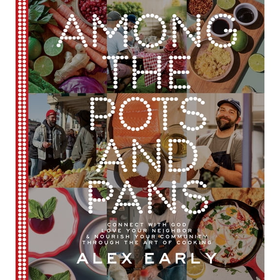 Pre-Owned Among the Pots and Pans: Connect with God, Love Your Neighbor, and Nourish Your Community Through the Art of Cooking (Hardcover) 0736988173 9780736988179