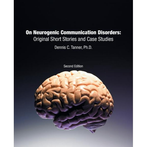 On Neurogenic Communication Disorders : Original Short Stories and Case Studies