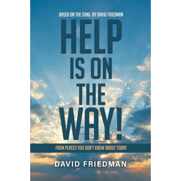 Help Is on the Way: From Places You Don't Know about Today, (Paperback)