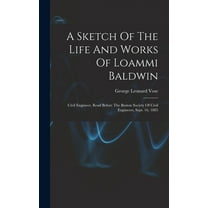 A Sketch Of The Life And Works Of Loammi Baldwin (Hardcover)
