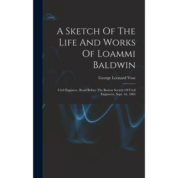 A Sketch Of The Life And Works Of Loammi Baldwin (Hardcover)