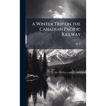 A Winter Trip on the Canadian Pacific Railway, (Hardcover)