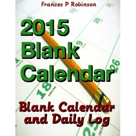 - 2015 Blank Calendar: Blank Calendar and Daily Log (Paperback)