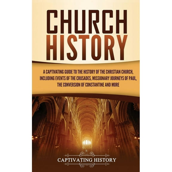 Church History: A Captivating Guide to the History of the Christian Church, Including Events of the Crusades, the Missio, (Hardcover)