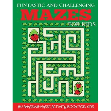 Funtastic and Challenging Mazes for Kids : An Amazing Maze Activity Book for Kids 6-8, (Best Amazing Race Challenges)