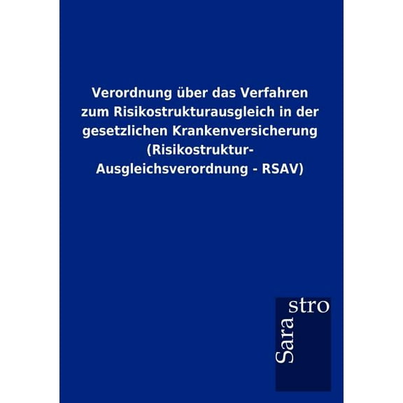 Verordnung über das Verfahren zum Risikostrukturausgleich in der gesetzlichen Krankenversicherung (Risikostruktur- Ausgleichsverordnung - RSAV) (Paperback)