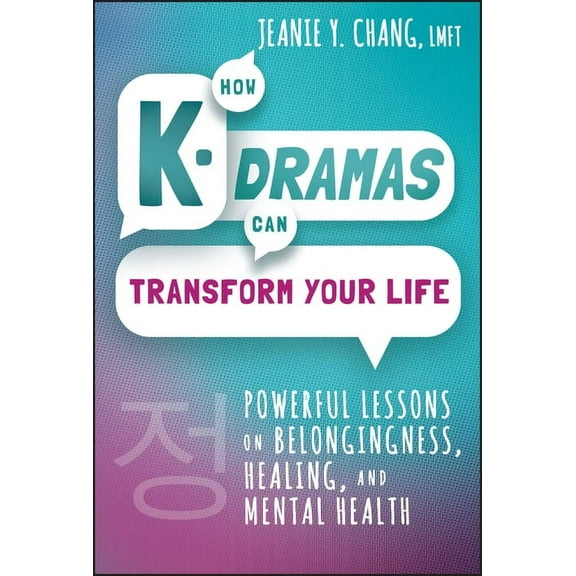 How K-Dramas Can Transform Your Life: Powerful Lessons on Belongingness, Healing, and Mental Health, (Hardcover)