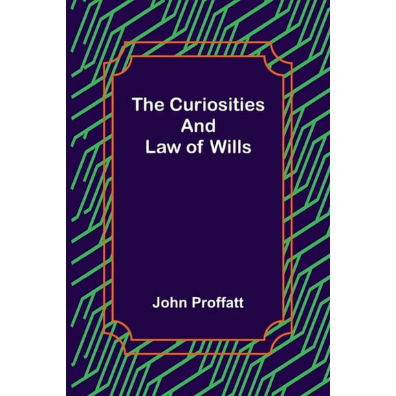 The Curiosities and Law of Wills, (Paperback)