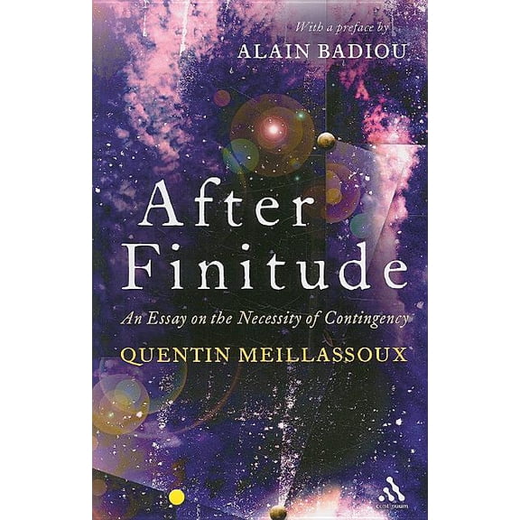 After Finitude : An Essay on the Necessity of Contingency